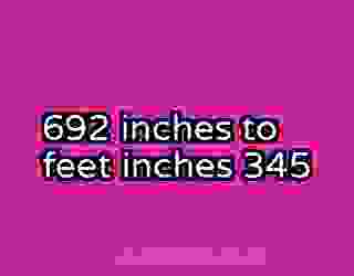 692 inches to feet inches 345