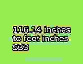 116.14 inches to feet inches 533