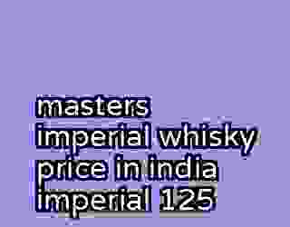 masters imperial whisky price in india imperial 125