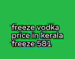 freeze vodka price in kerala freeze 581