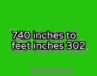 740 inches to feet inches 302