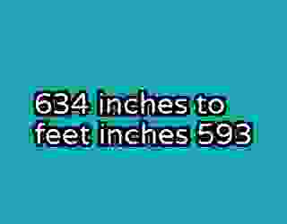 634 inches to feet inches 593