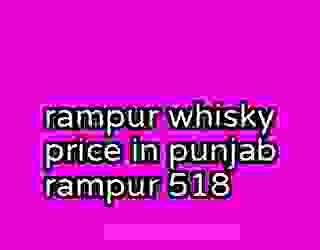rampur whisky price in punjab rampur 518