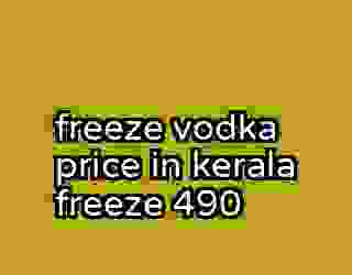 freeze vodka price in kerala freeze 490