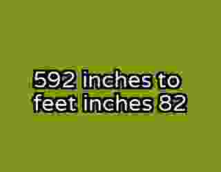 592 inches to feet inches 82