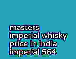 masters imperial whisky price in india imperial 564