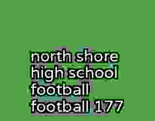 north shore high school football football 177