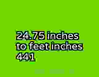 24.75 inches to feet inches 441