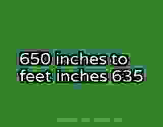 650 inches to feet inches 635