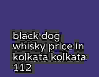 black dog whisky price in kolkata kolkata 112