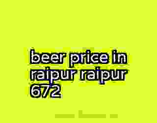 beer price in raipur raipur 672