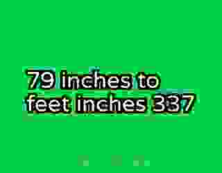 79 inches to feet inches 337