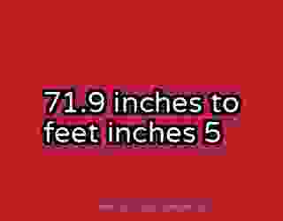71.9 inches to feet inches 5