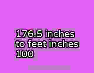 176.5 inches to feet inches 100
