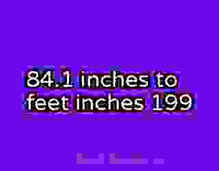 84.1 inches to feet inches 199