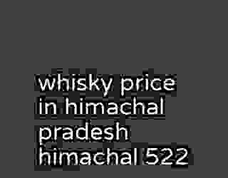 whisky price in himachal pradesh himachal 522