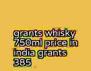 grants whisky 750ml price in india grants 385