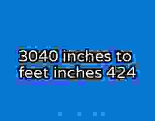 3040 inches to feet inches 424