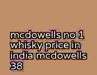 mcdowells no 1 whisky price in india mcdowells 38