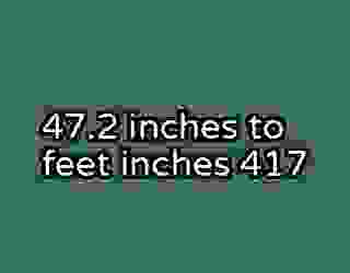47.2 inches to feet inches 417