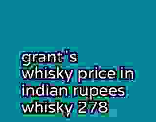 grantʼs whisky price in indian rupees whisky 278