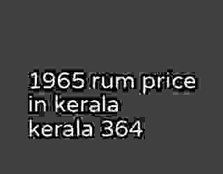 1965 rum price in kerala kerala 364
