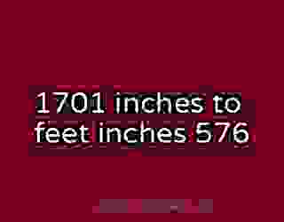 1701 inches to feet inches 576