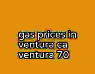 gas prices in ventura ca ventura 70