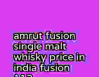 amrut fusion single malt whisky price in india fusion 112