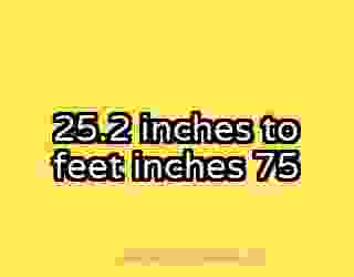 25.2 inches to feet inches 75