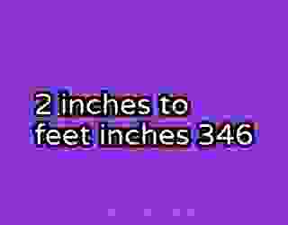 2 inches to feet inches 346
