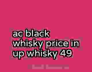 ac black whisky price in up whisky 49
