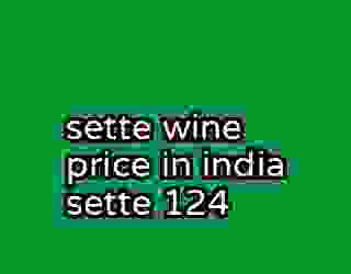 sette wine price in india sette 124