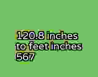 120.8 inches to feet inches 567
