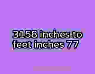 3158 inches to feet inches 77