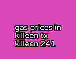 gas prices in killeen tx killeen 241
