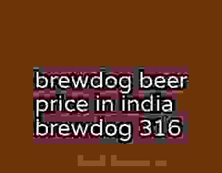 brewdog beer price in india brewdog 316