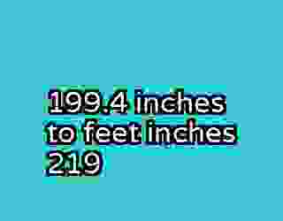 199.4 inches to feet inches 219