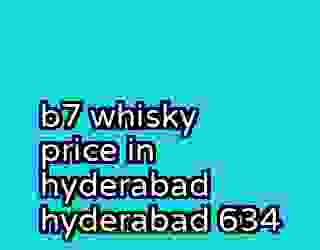 b7 whisky price in hyderabad hyderabad 634