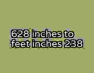 628 inches to feet inches 238
