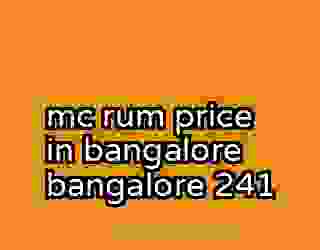 mc rum price in bangalore bangalore 241