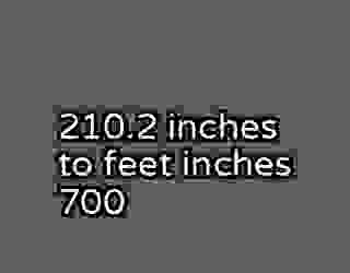 210.2 inches to feet inches 700