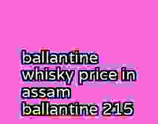 ballantine whisky price in assam ballantine 215