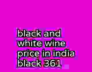 black and white wine price in india black 361
