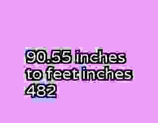 90.55 inches to feet inches 482