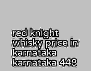 red knight whisky price in karnataka karnataka 448