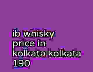 ib whisky price in kolkata kolkata 190