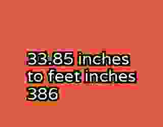 33.85 inches to feet inches 386