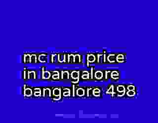 mc rum price in bangalore bangalore 498