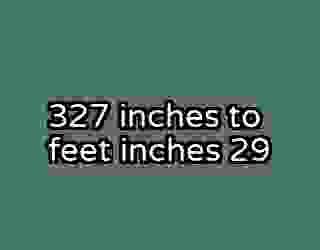 327 inches to feet inches 29